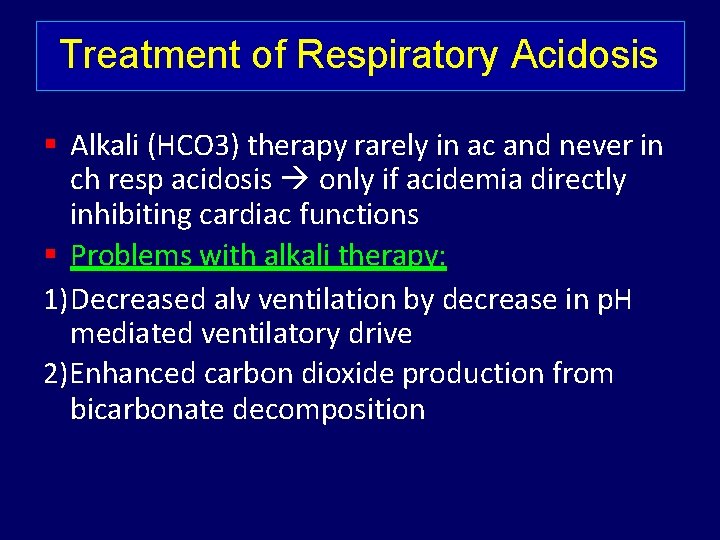 Treatment of Respiratory Acidosis Alkali (HCO 3) therapy rarely in ac and never in