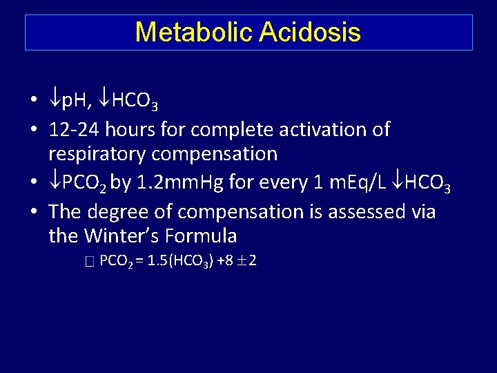 Metabolic Acidosis • p. H, HCO 3 • 12 -24 hours for complete activation