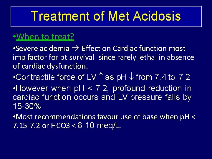Treatment of Met Acidosis • When to treat? • Severe acidemia Effect on Cardiac
