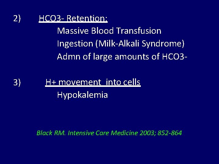 2) 3) HCO 3 - Retention: Massive Blood Transfusion Ingestion (Milk-Alkali Syndrome) Admn of