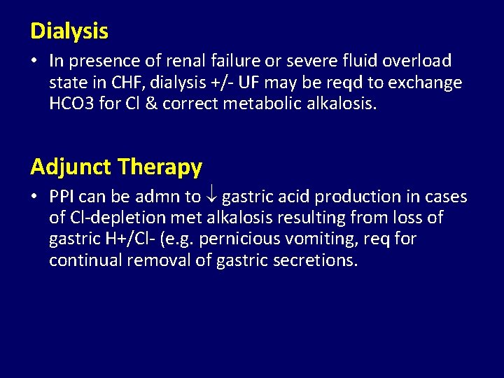 Dialysis • In presence of renal failure or severe fluid overload state in CHF,