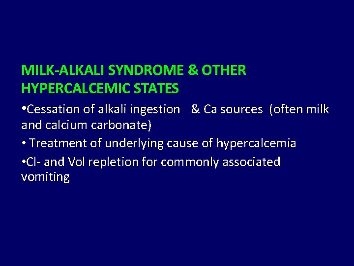 MILK-ALKALI SYNDROME & OTHER HYPERCALCEMIC STATES • Cessation of alkali ingestion & Ca sources