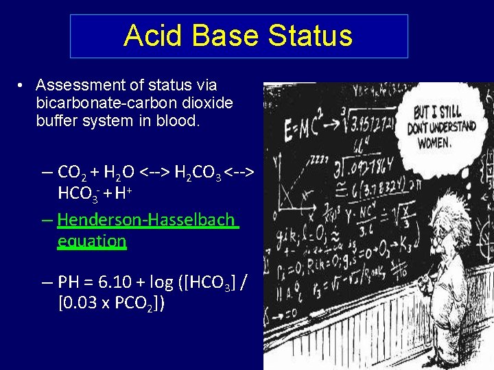 Acid Base Status • Assessment of status via bicarbonate-carbon dioxide buffer system in blood.