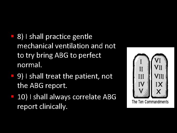 8) I shall practice gentle mechanical ventilation and not to try bring ABG