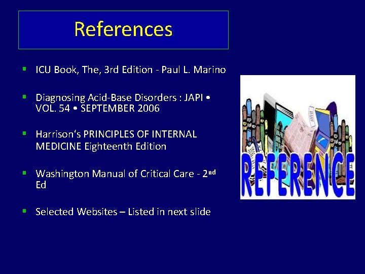 References ICU Book, The, 3 rd Edition - Paul L. Marino Diagnosing Acid-Base Disorders
