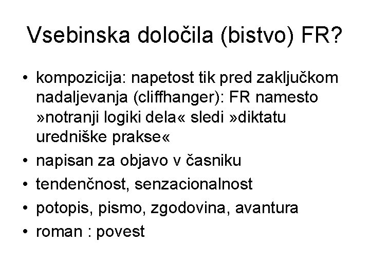 Vsebinska določila (bistvo) FR? • kompozicija: napetost tik pred zaključkom nadaljevanja (cliffhanger): FR namesto