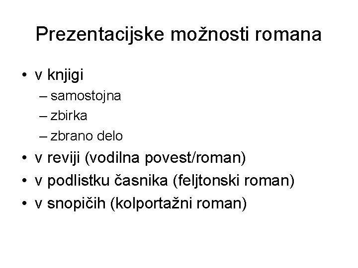 Prezentacijske možnosti romana • v knjigi – samostojna – zbirka – zbrano delo •