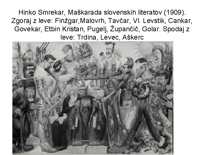 Hinko Smrekar, Maškarada slovenskih literatov (1909). Zgoraj z leve: Finžgar, Malovrh, Tavčar, Vl. Levstik,