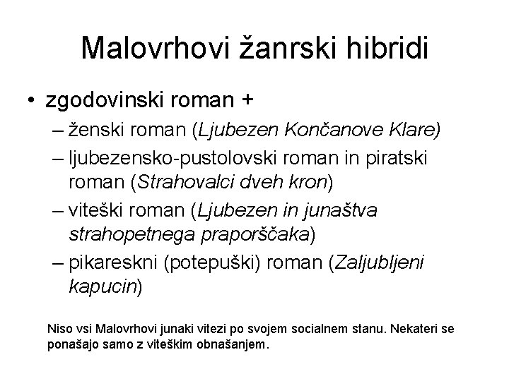 Malovrhovi žanrski hibridi • zgodovinski roman + – ženski roman (Ljubezen Končanove Klare) –