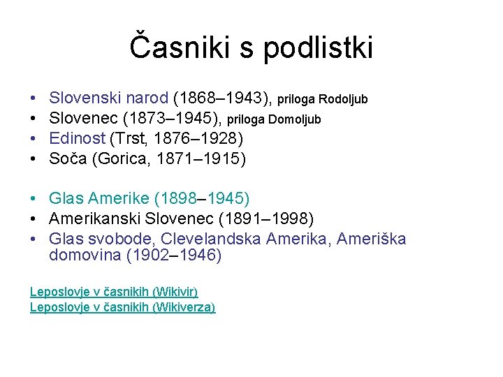 Časniki s podlistki • • Slovenski narod (1868– 1943), priloga Rodoljub Slovenec (1873– 1945),