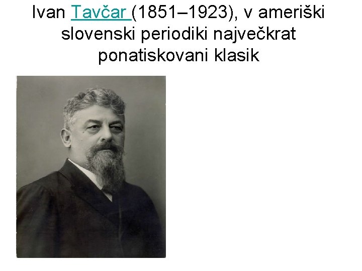 Ivan Tavčar (1851– 1923), v ameriški slovenski periodiki največkrat ponatiskovani klasik 