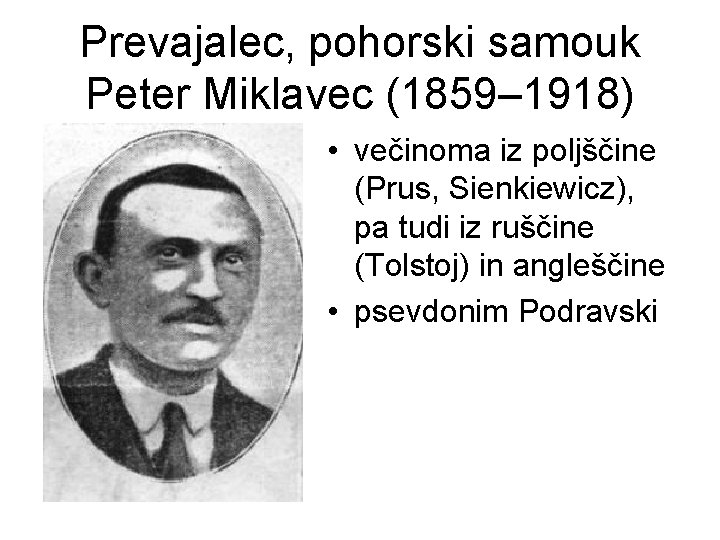 Prevajalec, pohorski samouk Peter Miklavec (1859– 1918) • večinoma iz poljščine (Prus, Sienkiewicz), pa
