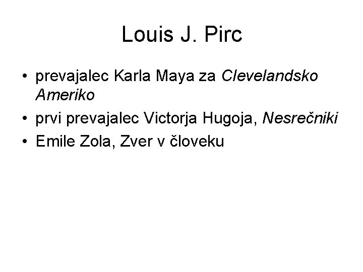 Louis J. Pirc • prevajalec Karla Maya za Clevelandsko Ameriko • prvi prevajalec Victorja