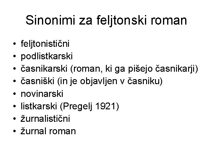 Sinonimi za feljtonski roman • • feljtonistični podlistkarski časnikarski (roman, ki ga pišejo časnikarji)