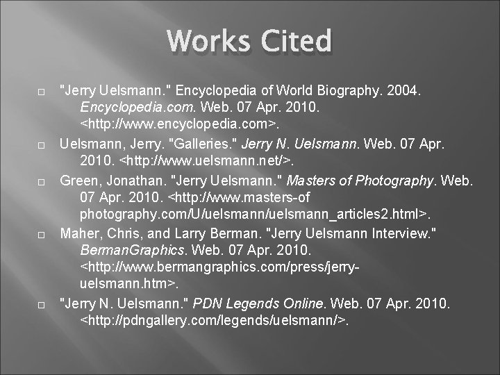 Works Cited "Jerry Uelsmann. " Encyclopedia of World Biography. 2004. Encyclopedia. com. Web. 07