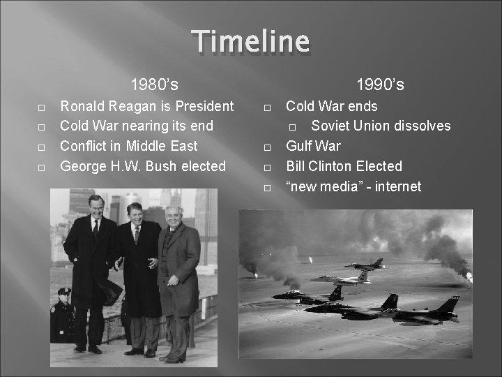 Timeline 1980’s Ronald Reagan is President Cold War nearing its end Conflict in Middle