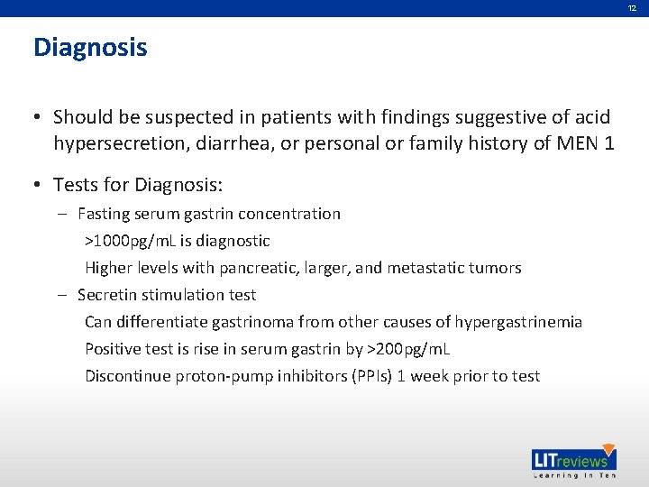 12 Diagnosis • Should be suspected in patients with findings suggestive of acid hypersecretion,
