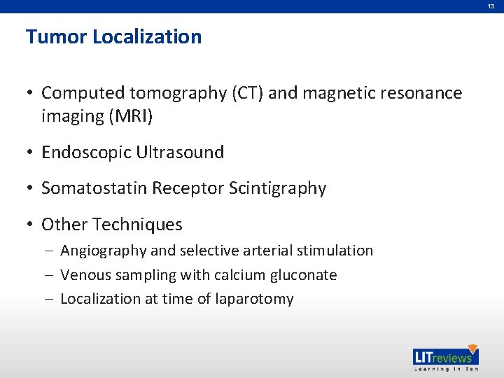 13 Tumor Localization • Computed tomography (CT) and magnetic resonance imaging (MRI) • Endoscopic
