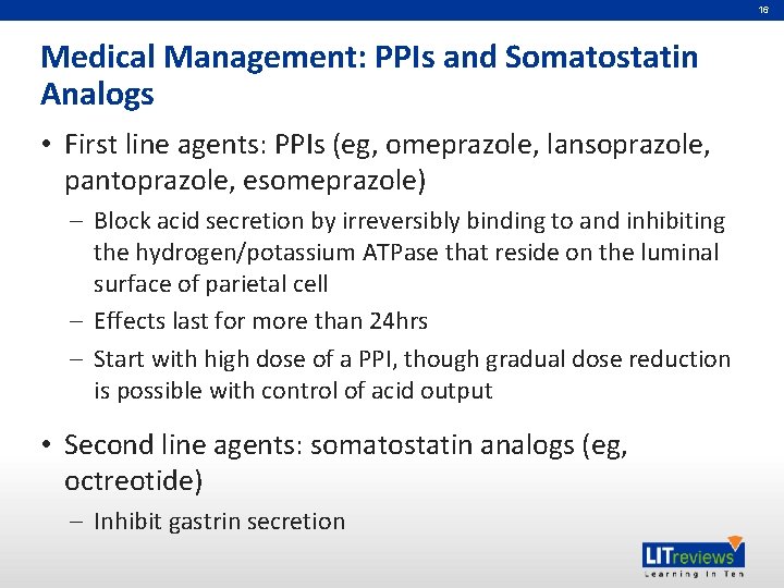 16 Medical Management: PPIs and Somatostatin Analogs • First line agents: PPIs (eg, omeprazole,