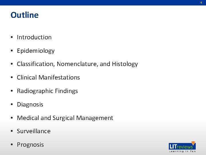 5 Outline • Introduction • Epidemiology • Classification, Nomenclature, and Histology • Clinical Manifestations