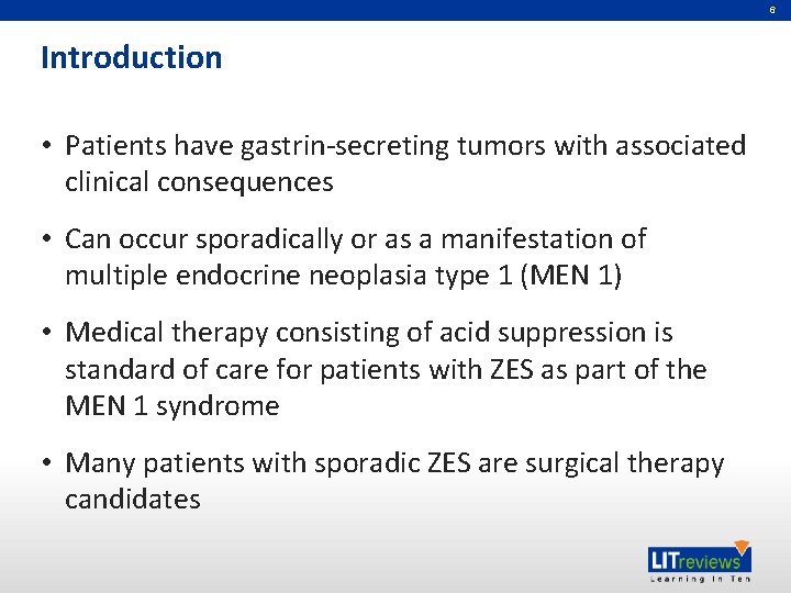6 Introduction • Patients have gastrin-secreting tumors with associated clinical consequences • Can occur
