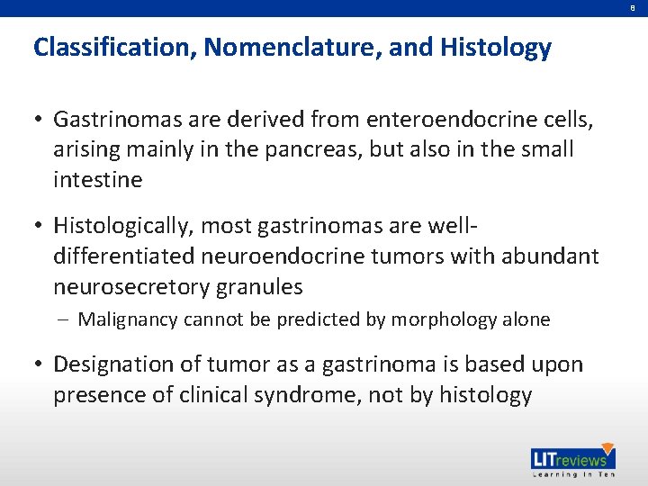 8 Classification, Nomenclature, and Histology • Gastrinomas are derived from enteroendocrine cells, arising mainly