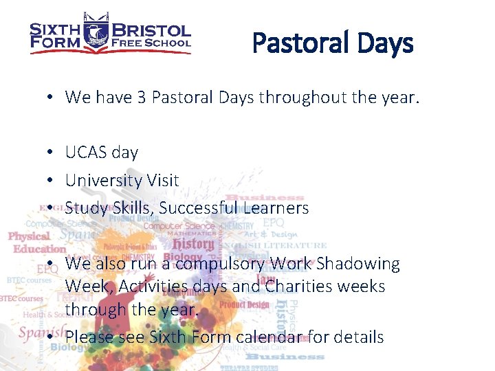 Pastoral Days • We have 3 Pastoral Days throughout the year. • UCAS day