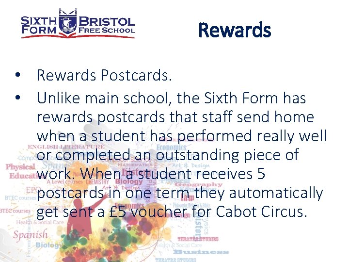 Rewards • Rewards Postcards. • Unlike main school, the Sixth Form has rewards postcards