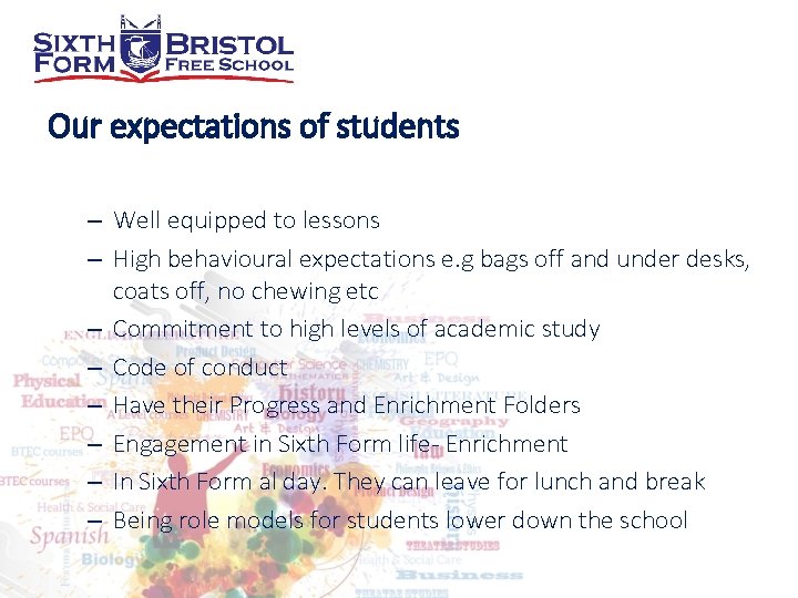 Our expectations of students – Well equipped to lessons – High behavioural expectations e.