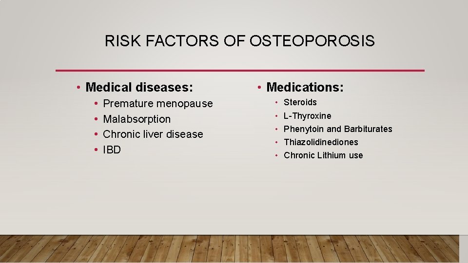 RISK FACTORS OF OSTEOPOROSIS • Medical diseases: • • Premature menopause Malabsorption Chronic liver