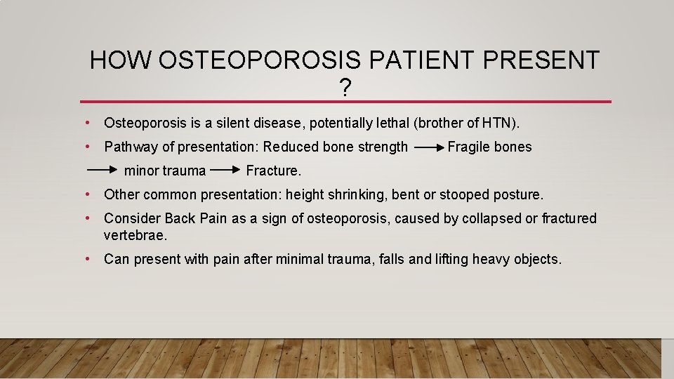 HOW OSTEOPOROSIS PATIENT PRESENT ? • Osteoporosis is a silent disease, potentially lethal (brother