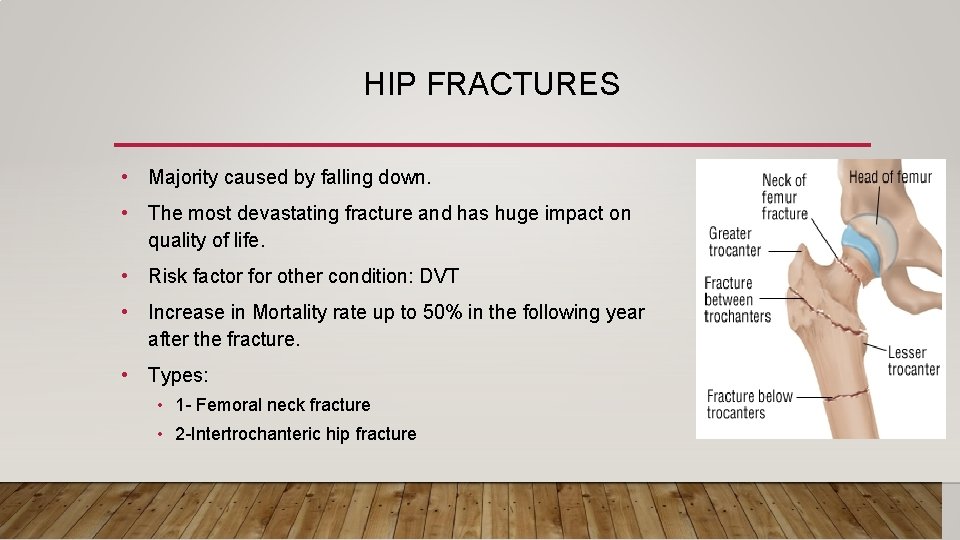 HIP FRACTURES • Majority caused by falling down. • The most devastating fracture and