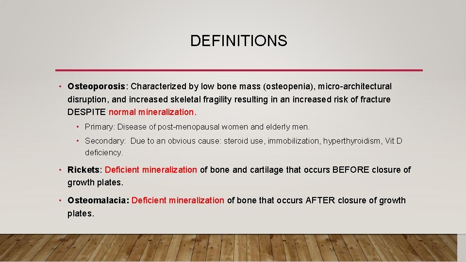 DEFINITIONS • Osteoporosis: Characterized by low bone mass (osteopenia), micro-architectural disruption, and increased skeletal