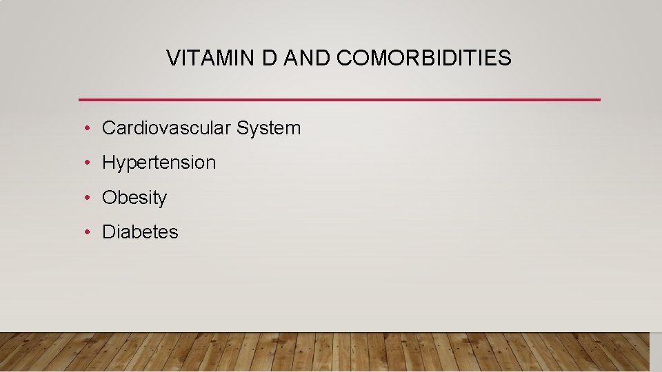 VITAMIN D AND COMORBIDITIES • Cardiovascular System • Hypertension • Obesity • Diabetes 