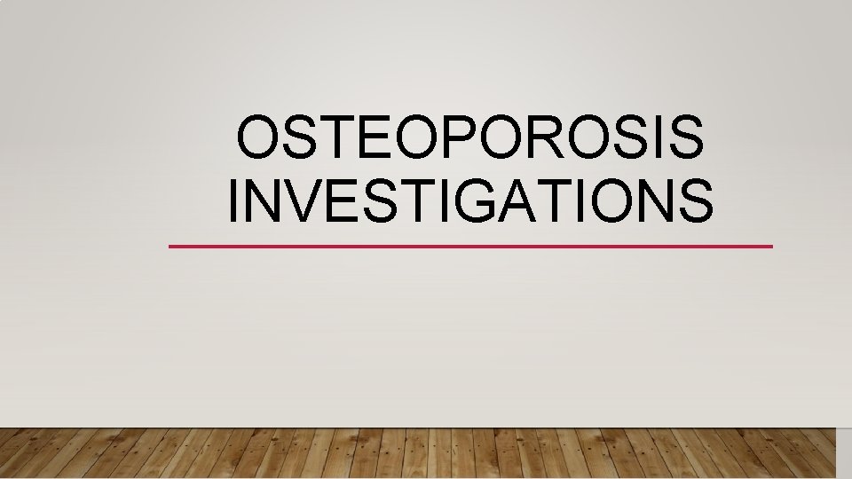 OSTEOPOROSIS INVESTIGATIONS 