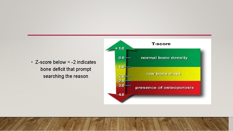  • Z-score below < -2 indicates bone deficit that prompt searching the reason