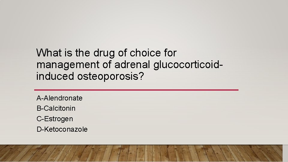What is the drug of choice for management of adrenal glucocorticoidinduced osteoporosis? A-Alendronate B-Calcitonin
