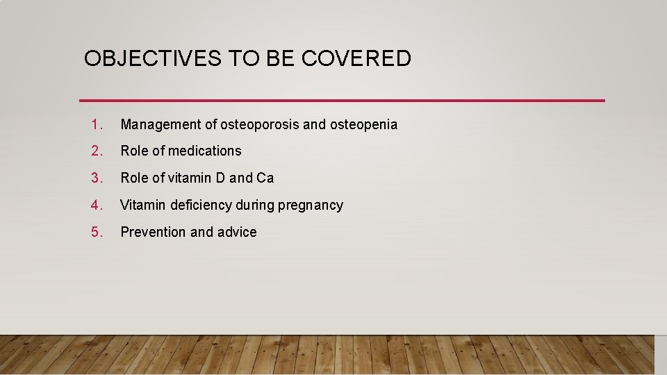 OBJECTIVES TO BE COVERED 1. Management of osteoporosis and osteopenia 2. Role of medications