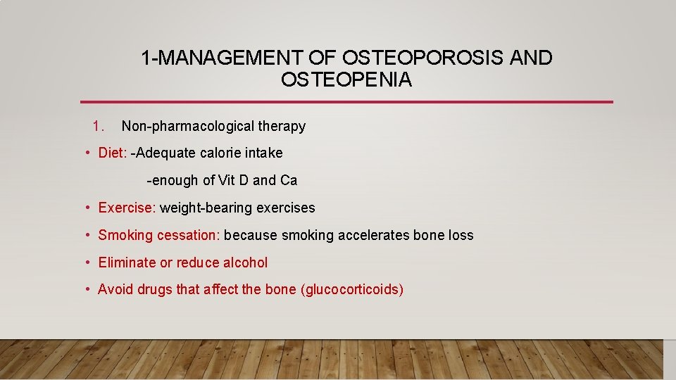 1 -MANAGEMENT OF OSTEOPOROSIS AND OSTEOPENIA 1. Non-pharmacological therapy • Diet: -Adequate calorie intake