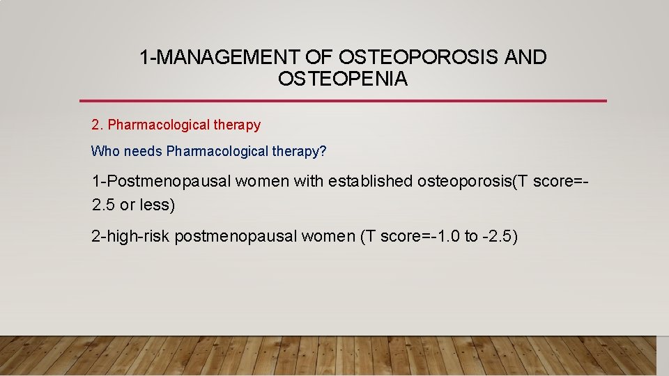 1 -MANAGEMENT OF OSTEOPOROSIS AND OSTEOPENIA 2. Pharmacological therapy Who needs Pharmacological therapy? 1
