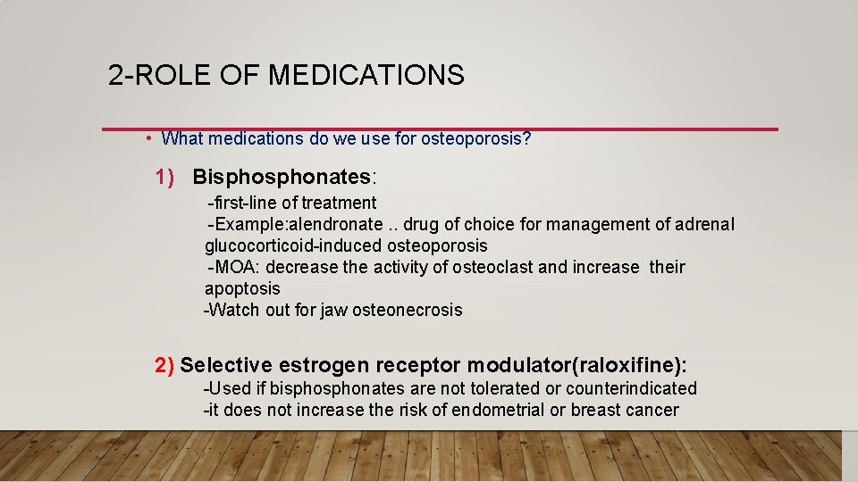 2 -ROLE OF MEDICATIONS • What medications do we use for osteoporosis? 1) Bisphonates: