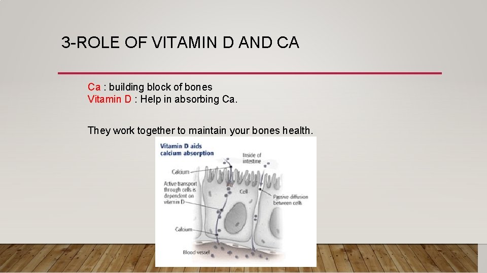3 -ROLE OF VITAMIN D AND CA Ca : building block of bones Vitamin