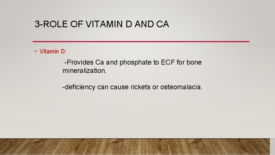 3 -ROLE OF VITAMIN D AND CA • Vitamin D: -Provides Ca and phosphate