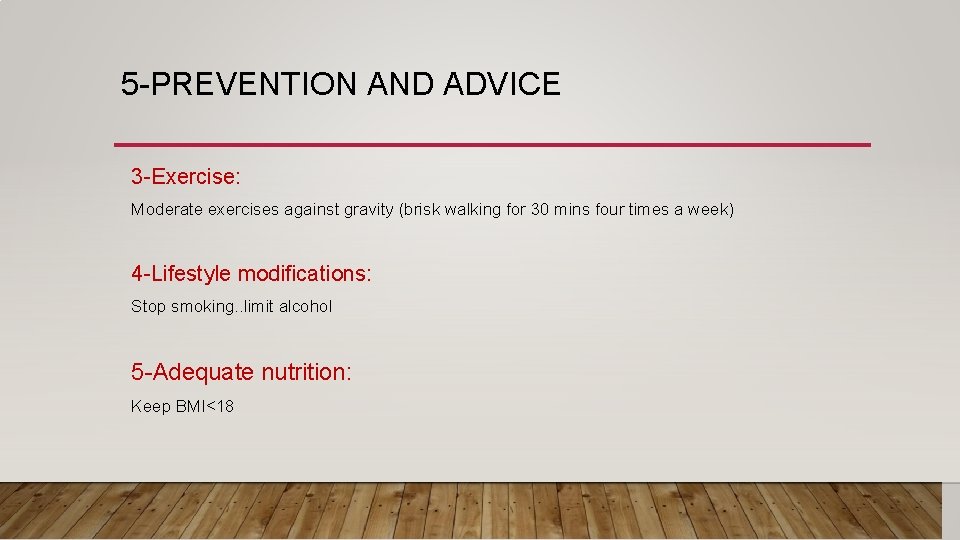 5 -PREVENTION AND ADVICE 3 -Exercise: Moderate exercises against gravity (brisk walking for 30