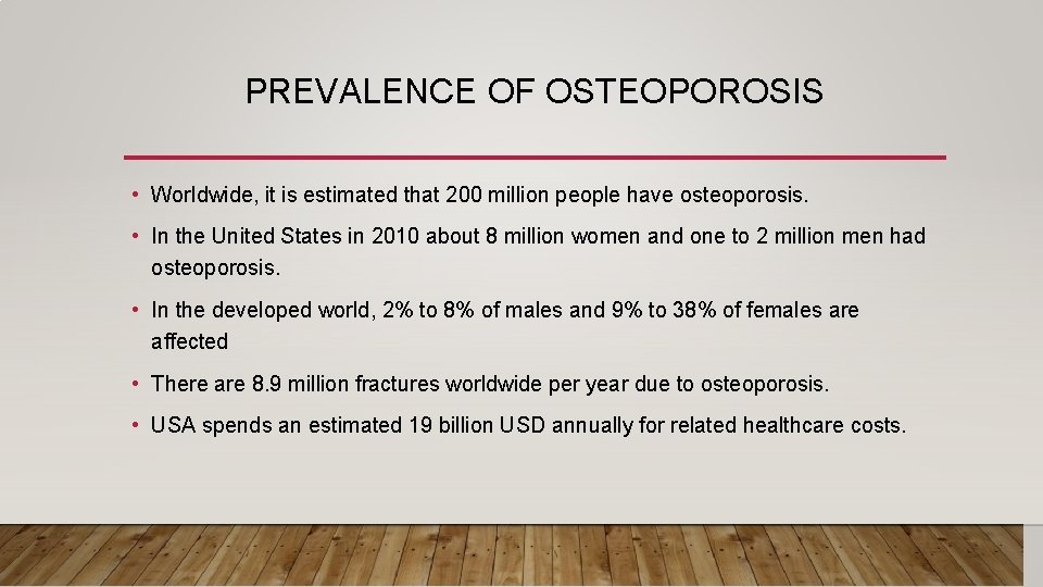 PREVALENCE OF OSTEOPOROSIS • Worldwide, it is estimated that 200 million people have osteoporosis.