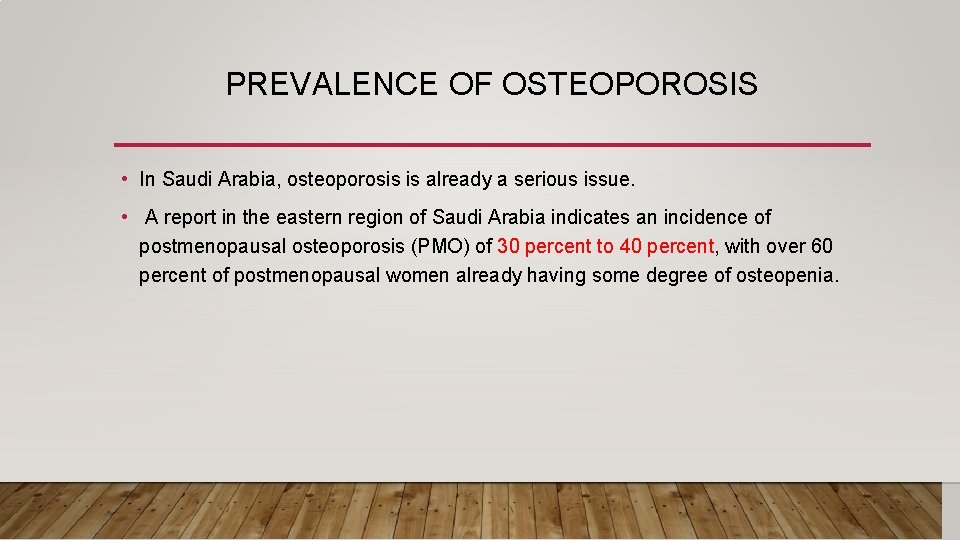 PREVALENCE OF OSTEOPOROSIS • In Saudi Arabia, osteoporosis is already a serious issue. •