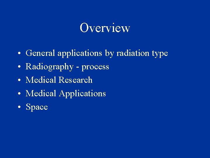 Overview • • • General applications by radiation type Radiography - process Medical Research