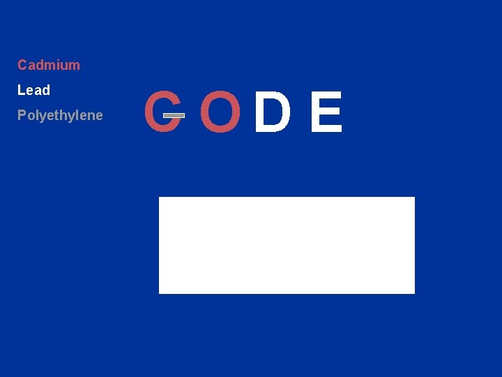 Cadmium Lead Polyethylene C OD E P S U 