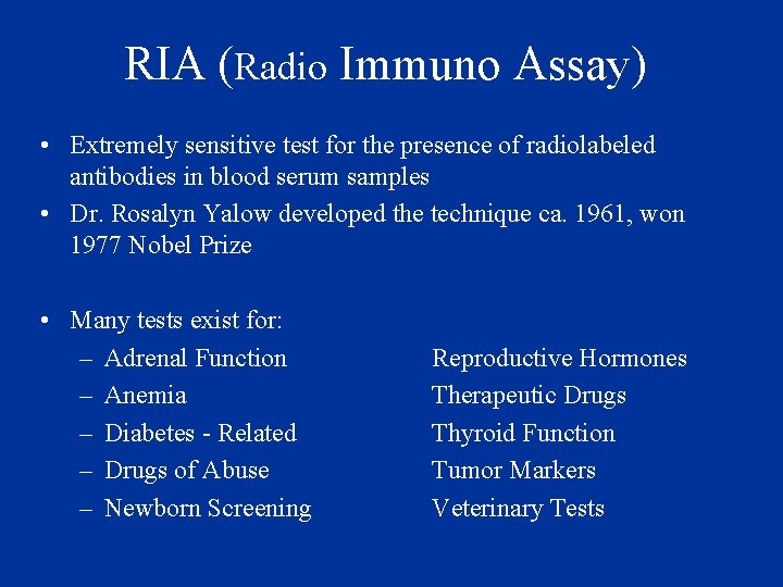 RIA (Radio Immuno Assay) • Extremely sensitive test for the presence of radiolabeled antibodies