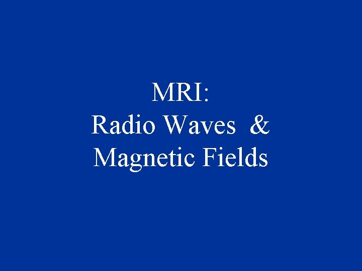MRI: Radio Waves & Magnetic Fields 